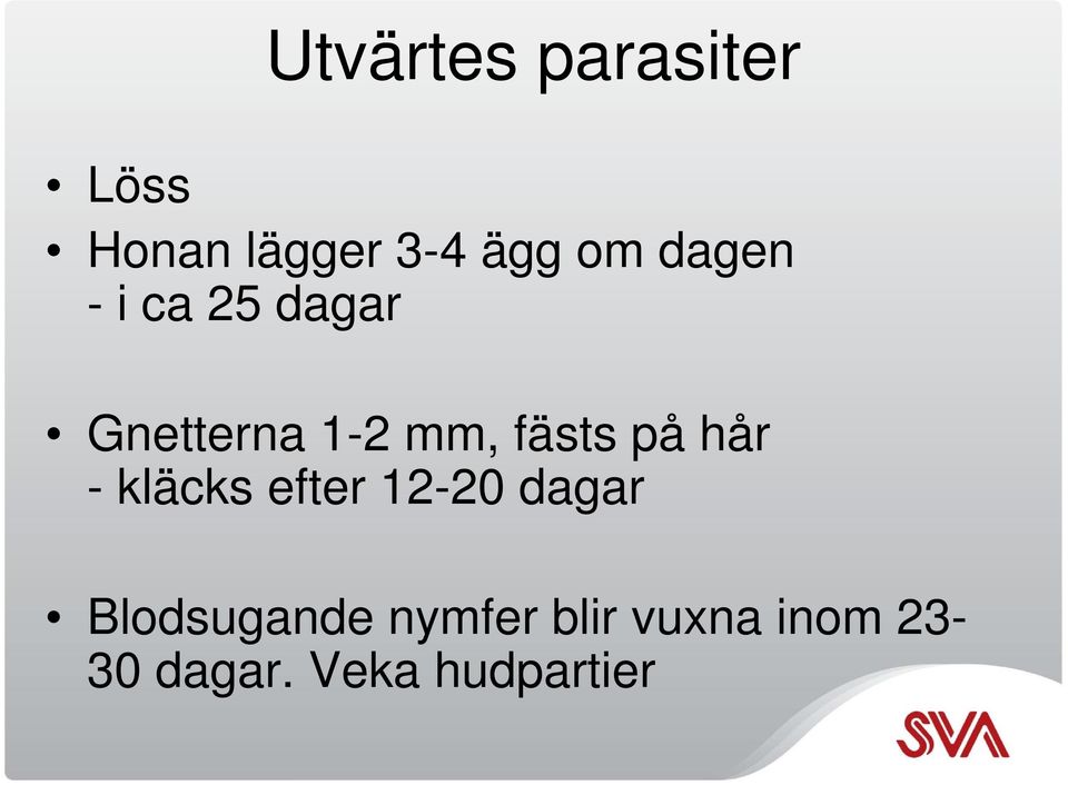 på hår - kläcks efter 12-20 dagar Blodsugande