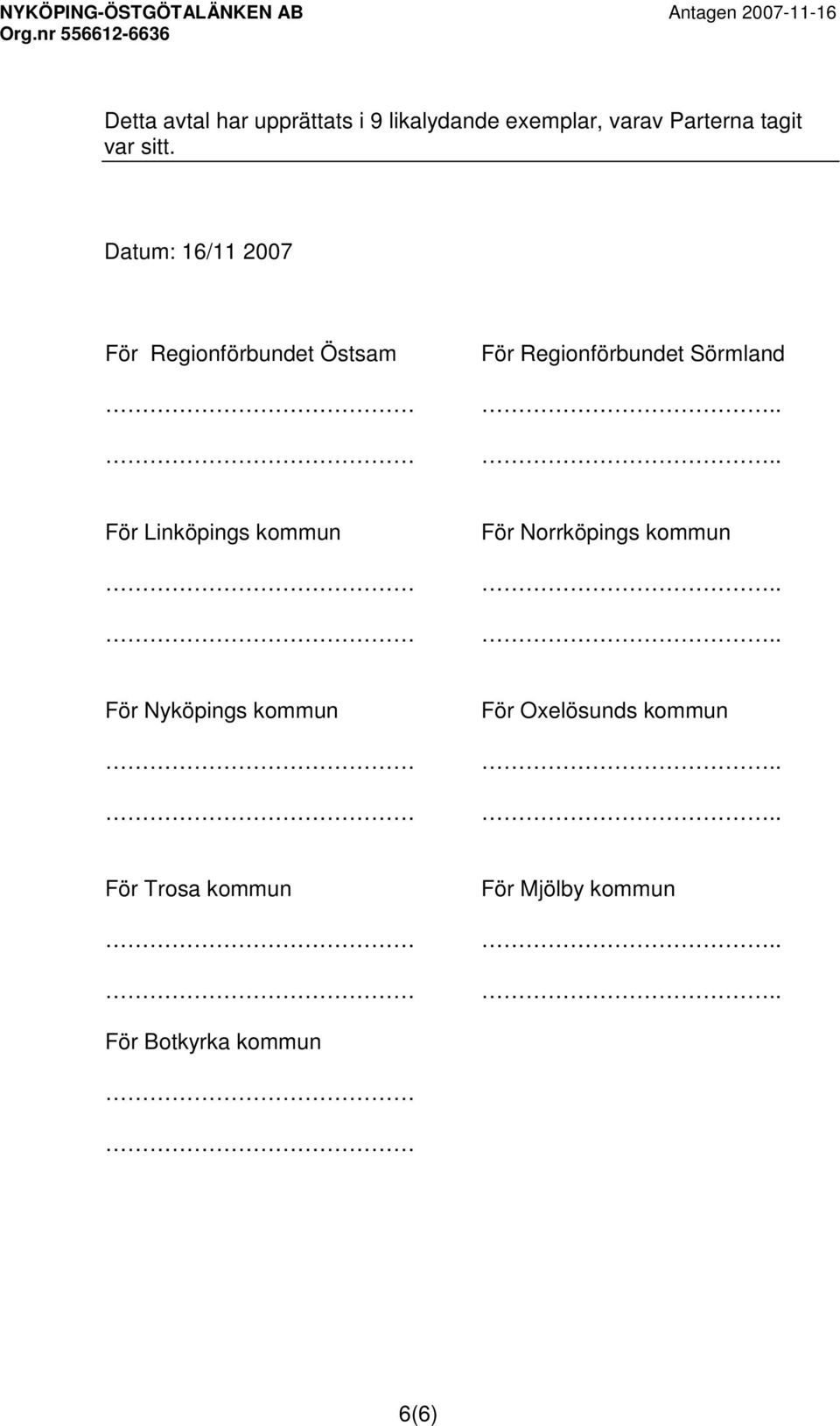 Datum: 16/11 2007 För Regionförbundet Östsam För Regionförbundet Sörmland