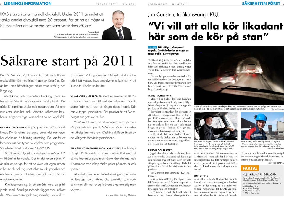 Jan Carlsten, trafikansvarig i KUJ: Vi vill att alla kör likadant här som de kör på stan Säkrare start på 2011 Det här året har börjat relativt bra.
