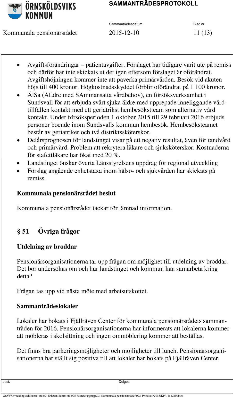 ÄlSa (ÄLdre med SAmmansatta vårdbehov), en försöksverksamhet i Sundsvall för att erbjuda svårt sjuka äldre med upprepade inneliggande vårdtillfällen kontakt med ett geriatrikst hembesökstteam som