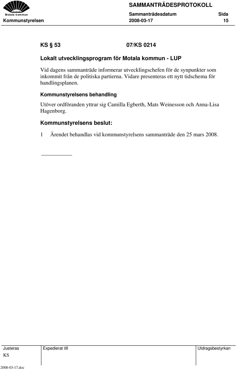 Vidare presenteras ett nytt tidschema för handlingsplanen.