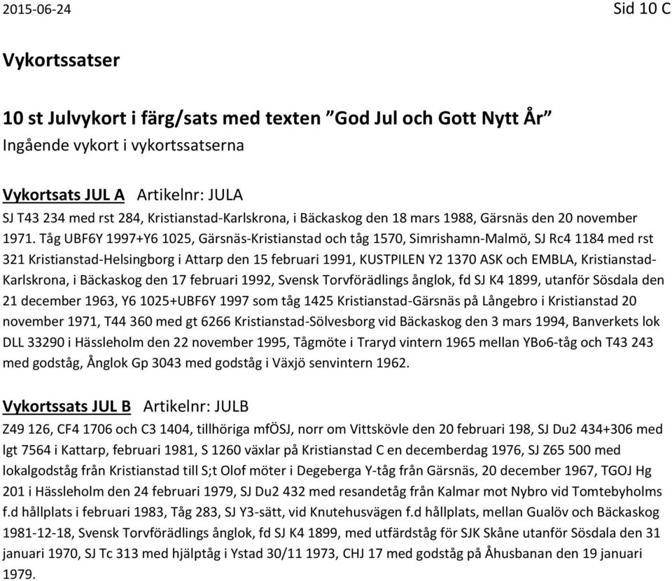 Tåg UBF6Y 1997+Y6 1025, Gärsnäs-Kristianstad och tåg 1570, Simrishamn-Malmö, SJ Rc4 1184 med rst 321 Kristianstad-Helsingborg i Attarp den 15 februari 1991, KUSTPILEN Y2 1370 ASK och EMBLA,