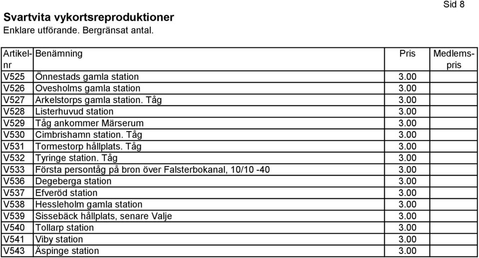 Tåg 3.00 V532 Tyringe station. Tåg 3.00 V533 Första persontåg på bron över Falsterbokanal, 10/10-40 3.00 V536 Degeberga station 3.