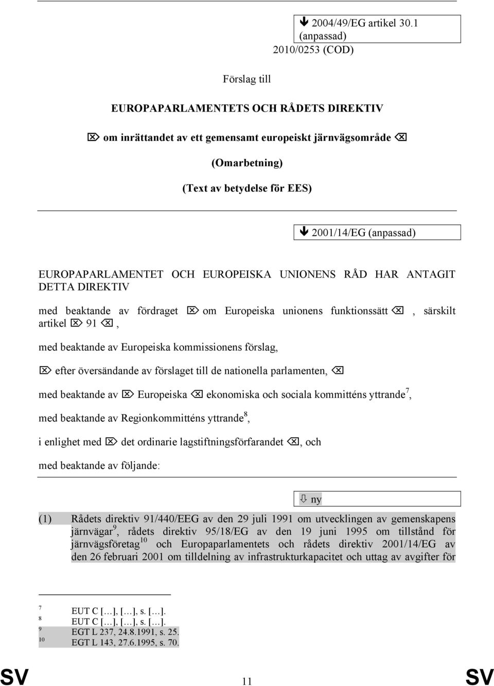 EUROPAPARLAMENTET OCH EUROPEISKA UNIONENS RÅD HAR ANTAGIT DETTA DIREKTIV med beaktande av fördraget om Europeiska unionens funktionssätt, särskilt artikel 91, med beaktande av Europeiska