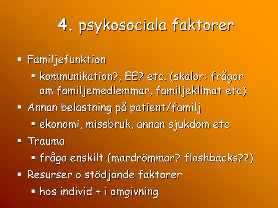 på patient/familj ekonomi, missbruk, annan sjukdom etc Trauma fråga