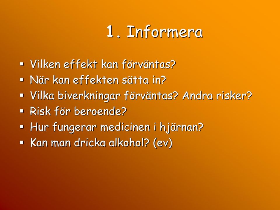 Vilka biverkningar förväntas? Andra risker?