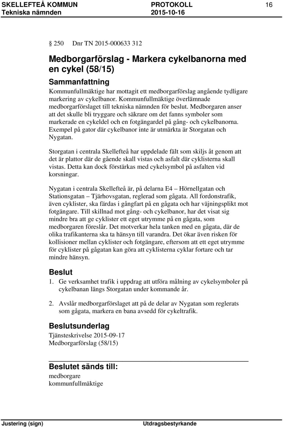 Medborgaren anser att det skulle bli tryggare och säkrare om det fanns symboler som markerade en cykeldel och en fotgängardel på gång- och cykelbanorna.