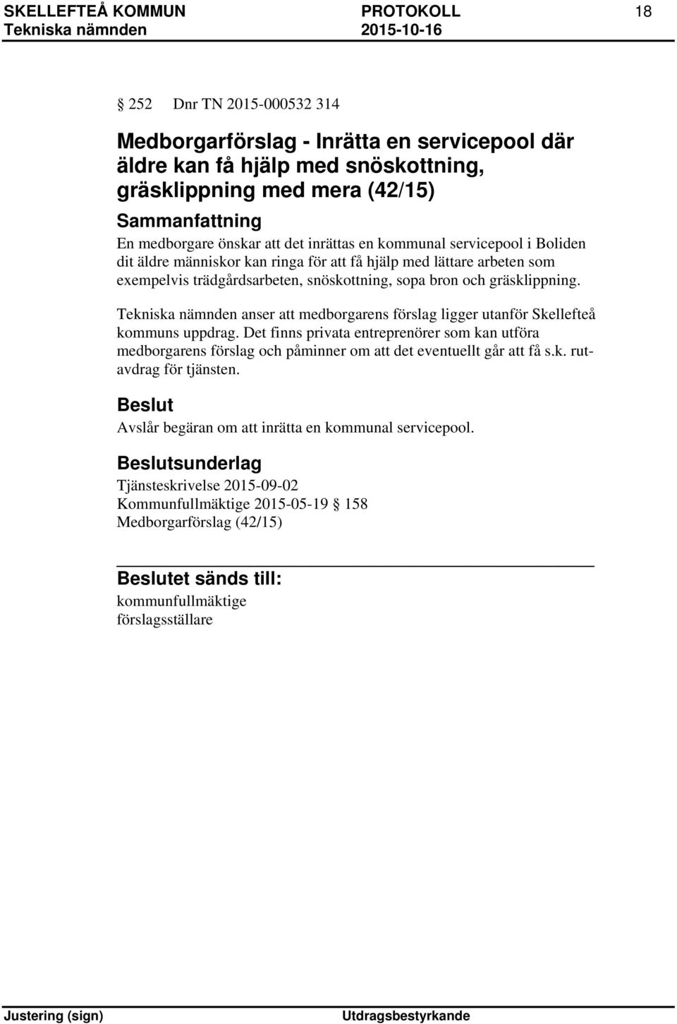 Tekniska nämnden anser att medborgarens förslag ligger utanför Skellefteå kommuns uppdrag.