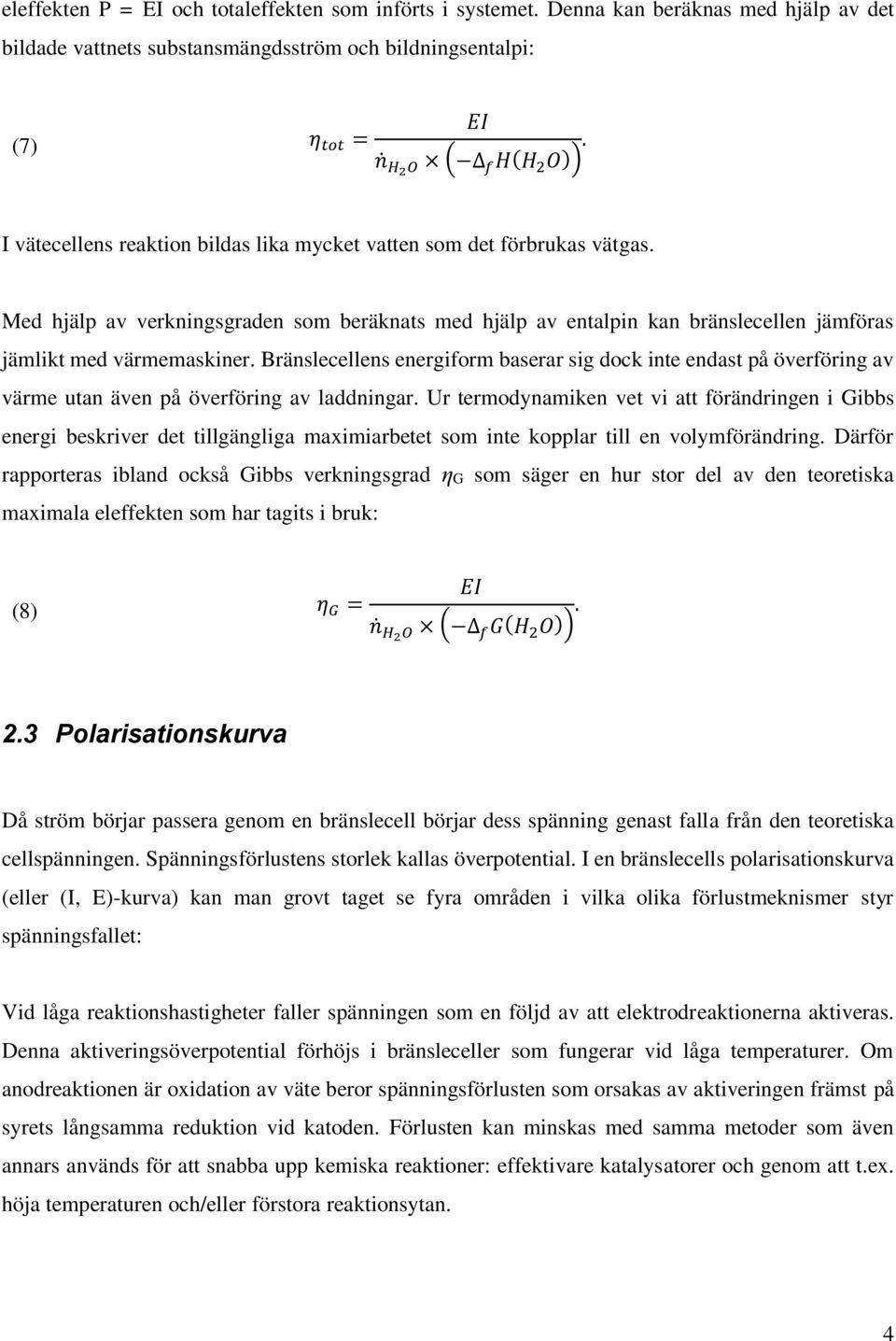 Bränslecellens energiform baserar sig dock inte endast på överföring av värme utan även på överföring av laddningar.
