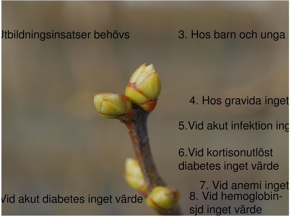 Vid akut diabetes inget värde 6.