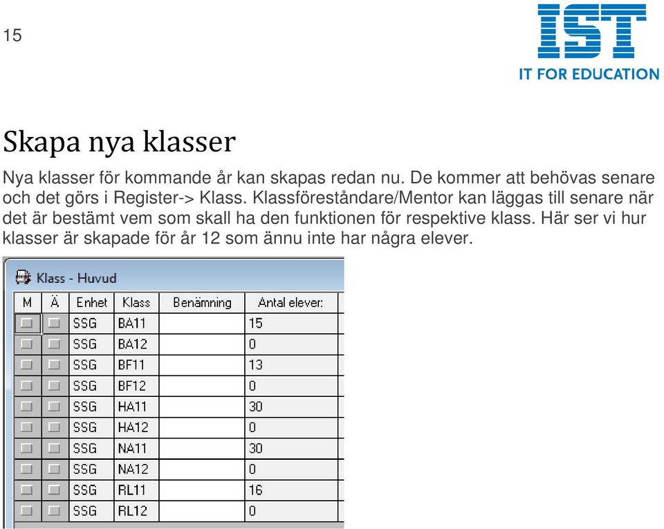 Klassföreståndare/Mentor kan läggas till senare när det är bestämt vem som skall