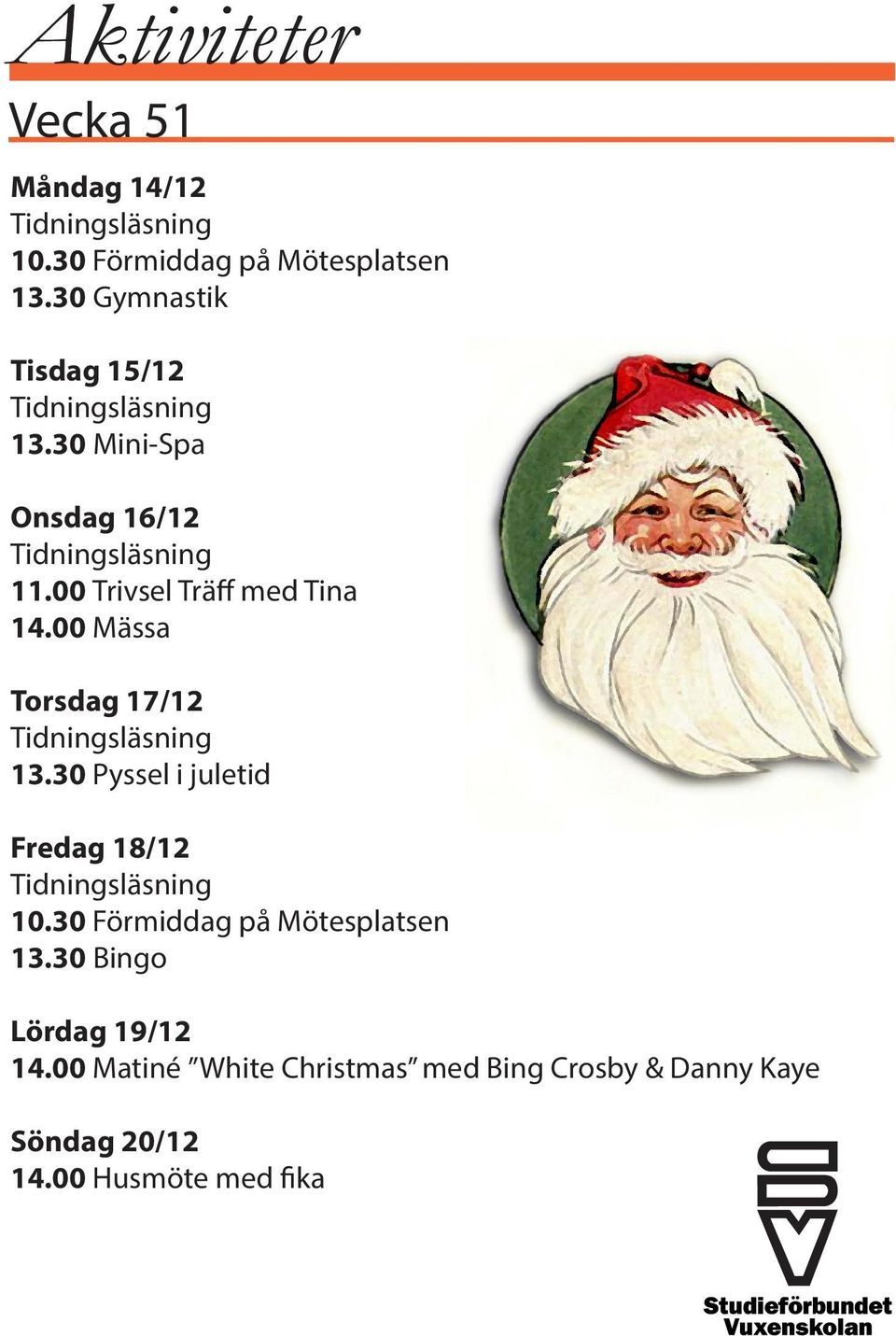 00 Mässa Torsdag 17/12 13.30 Pyssel i juletid Fredag 18/12 10.