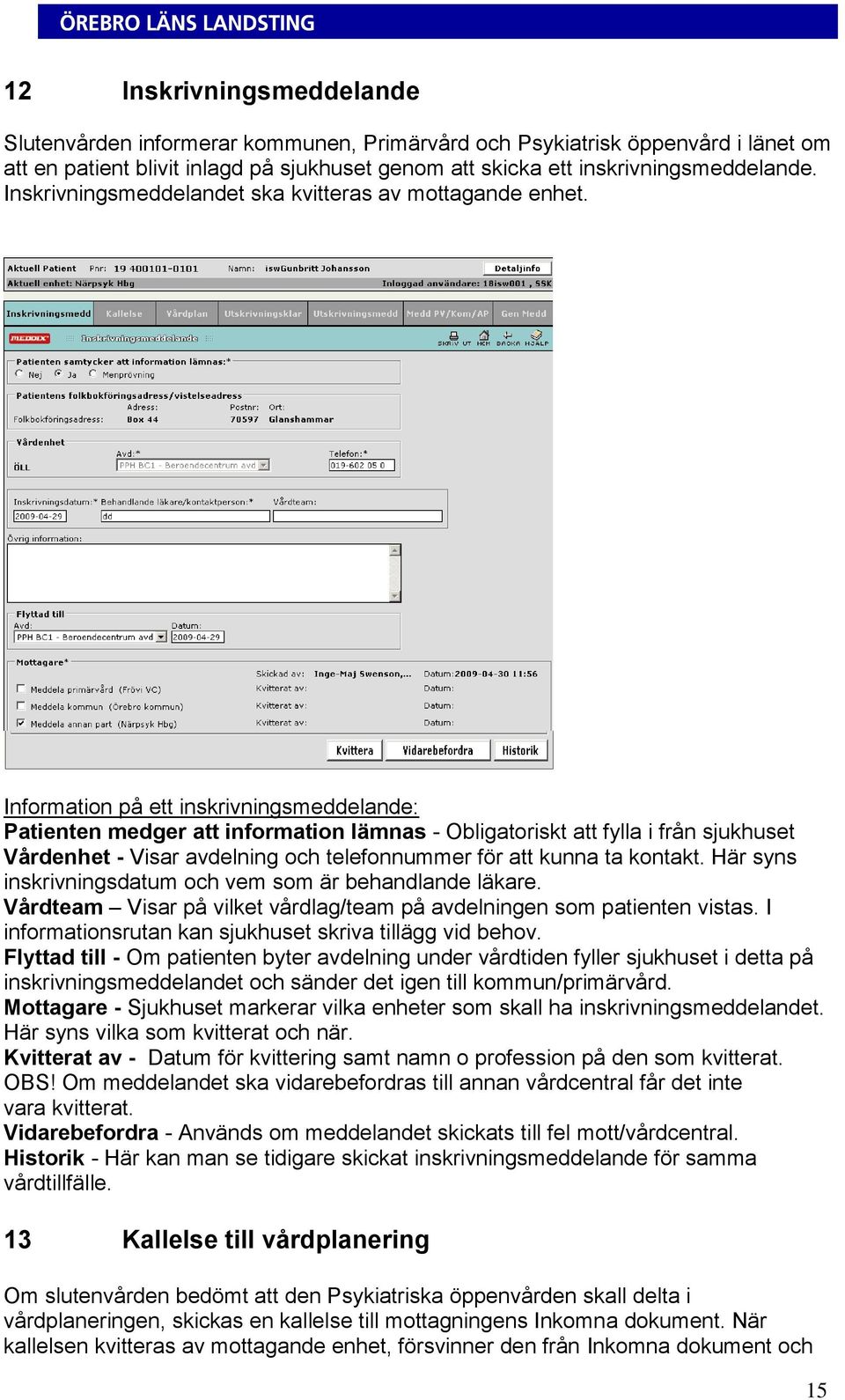 Information på ett inskrivningsmeddelande: Patienten medger att information lämnas - Obligatoriskt att fylla i från sjukhuset Vårdenhet - Visar avdelning och telefonnummer för att kunna ta kontakt.