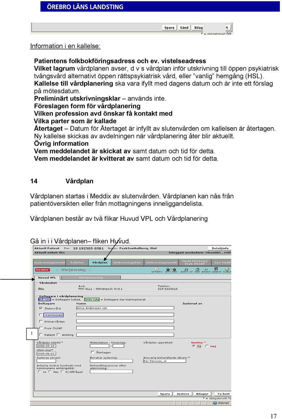 Kallelse till vårdplanering ska vara ifyllt med dagens datum och är inte ett förslag på mötesdatum. Preliminärt utskrivningsklar används inte.