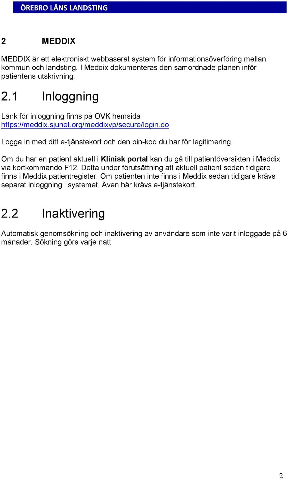 Om du har en patient aktuell i Klinisk portal kan du gå till patientöversikten i Meddix via kortkommando F12.