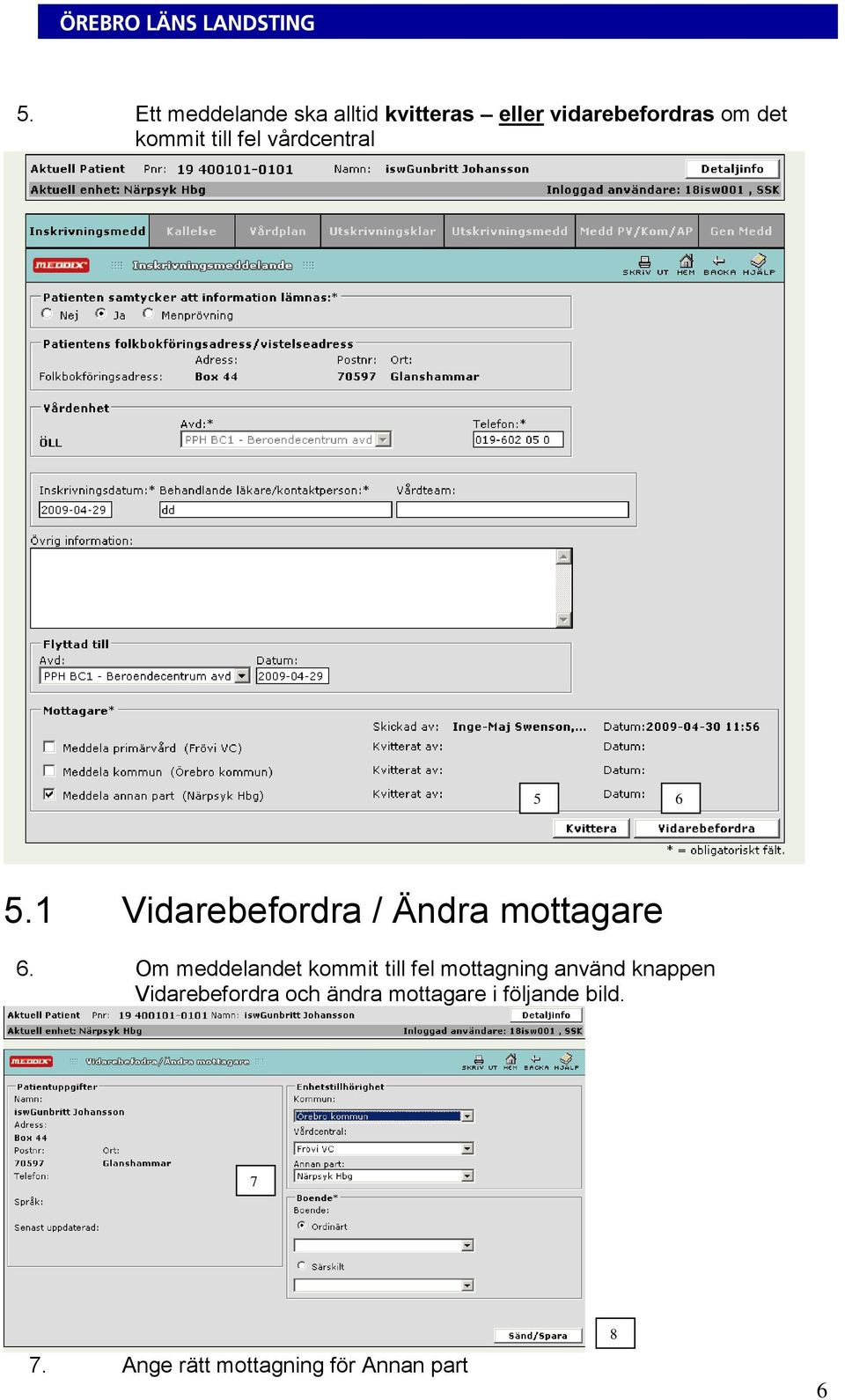 Om meddelandet kommit till fel mottagning använd knappen Vidarebefordra