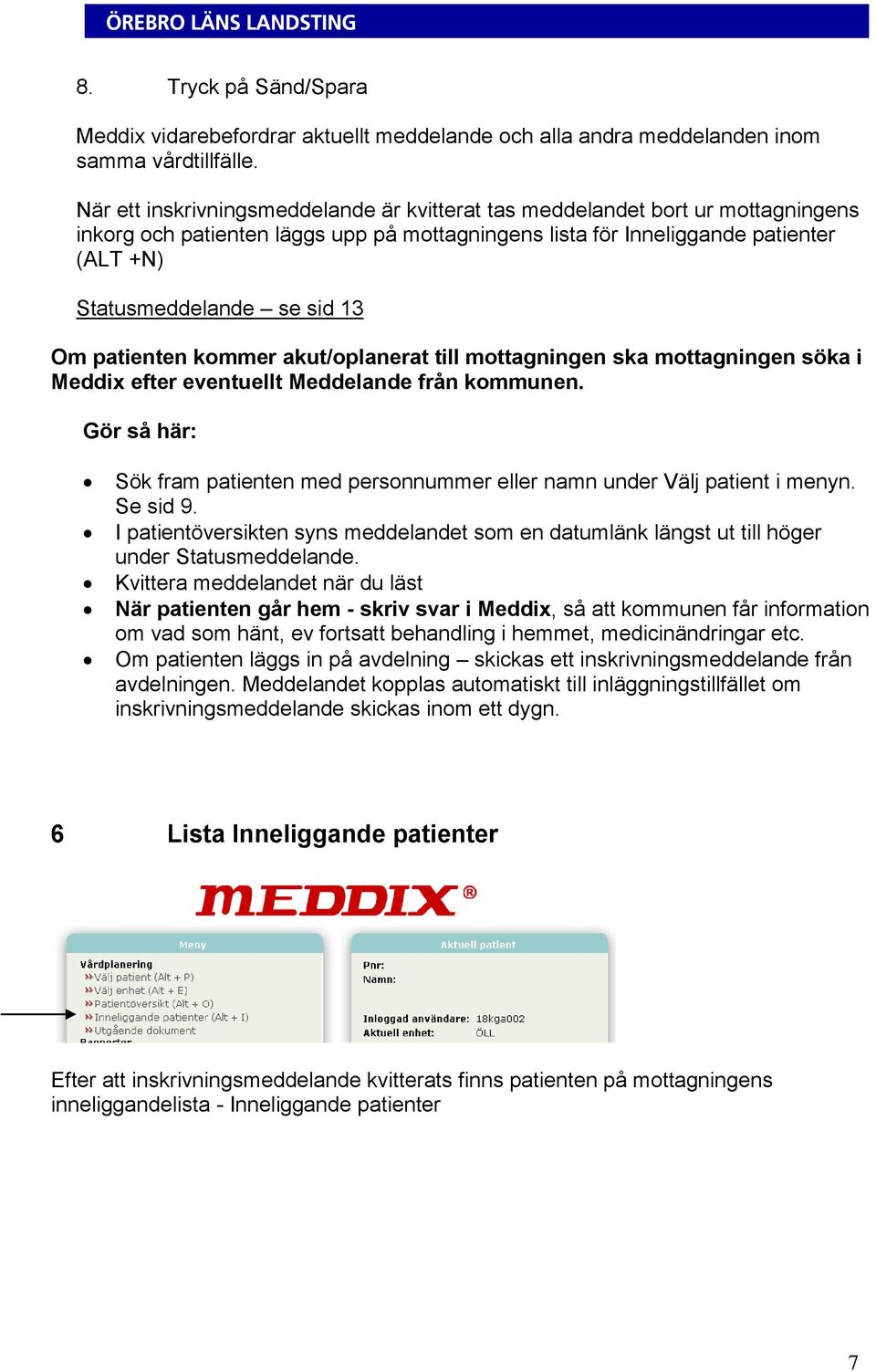 Om patienten kommer akut/oplanerat till mottagningen ska mottagningen söka i Meddix efter eventuellt Meddelande från kommunen.