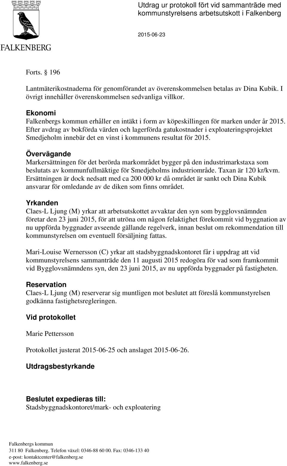 Efter avdrag av bokförda värden och lagerförda gatukostnader i exploateringsprojektet Smedjeholm innebär det en vinst i kommunens resultat för 2015.