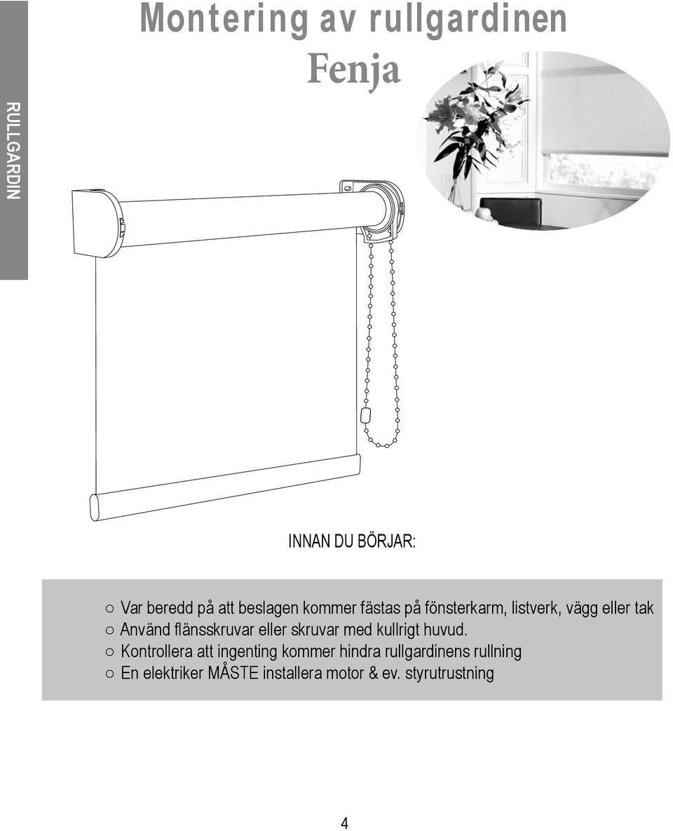 flänsskruvar eller skruvar med kullrigt huvud.