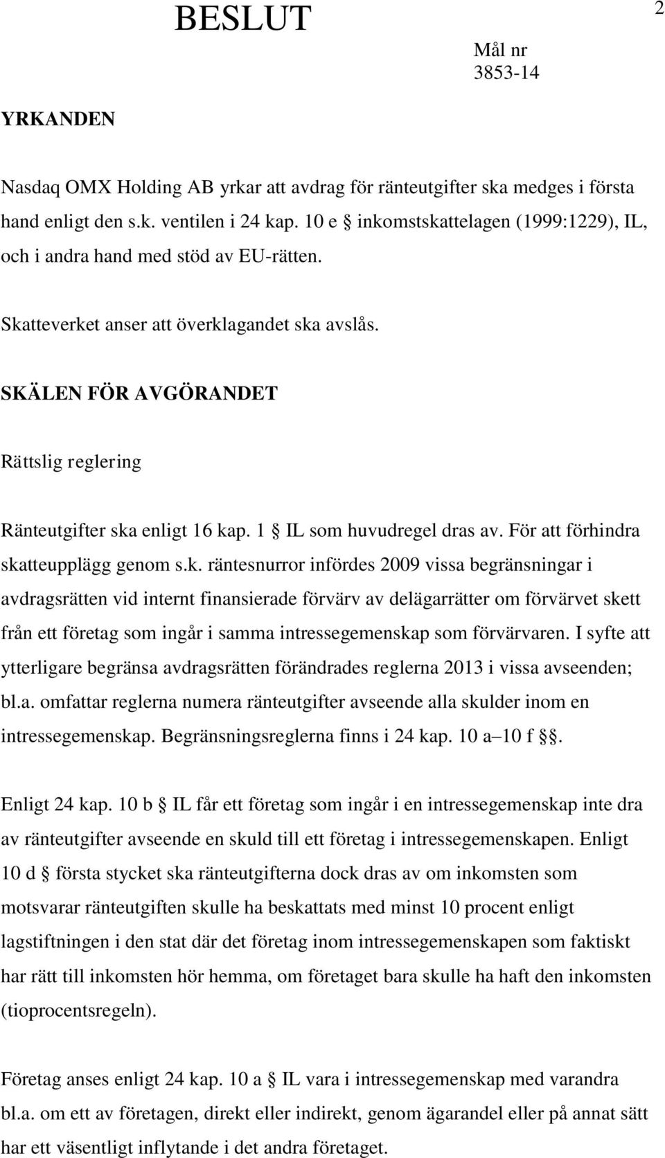 SKÄLEN FÖR AVGÖRANDET Rättslig reglering Ränteutgifter ska