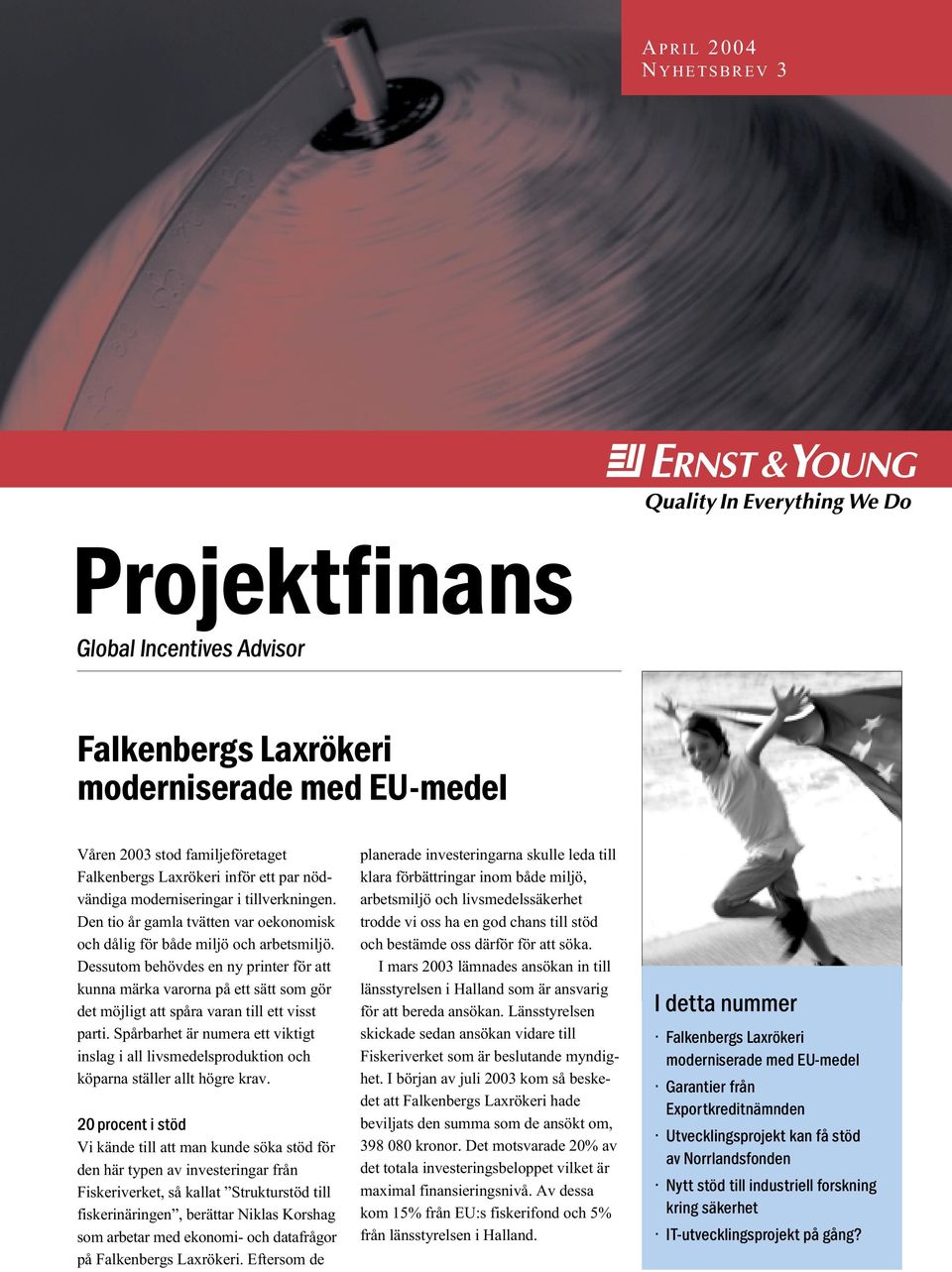 Dessutom behövdes en ny printer för att kunna märka varorna på ett sätt som gör det möjligt att spåra varan till ett visst parti.