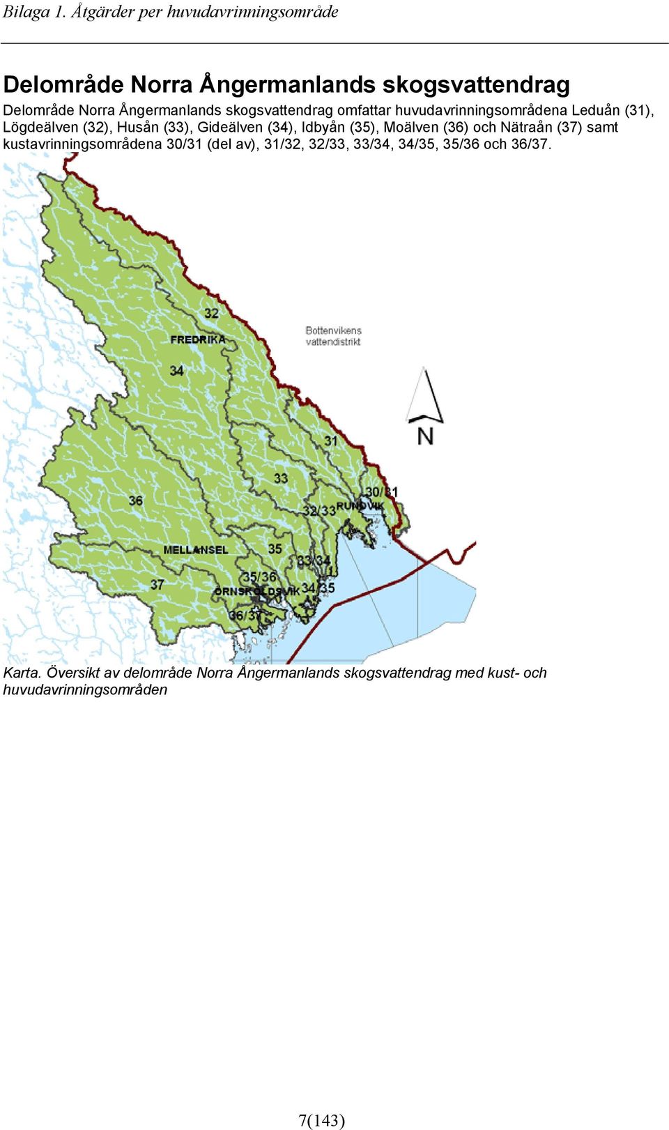 skogsvattendrag omfattar huvudavrinningsområdena Leduån (31), Lögdeälven (32), Husån (33), Gideälven (34), Idbyån