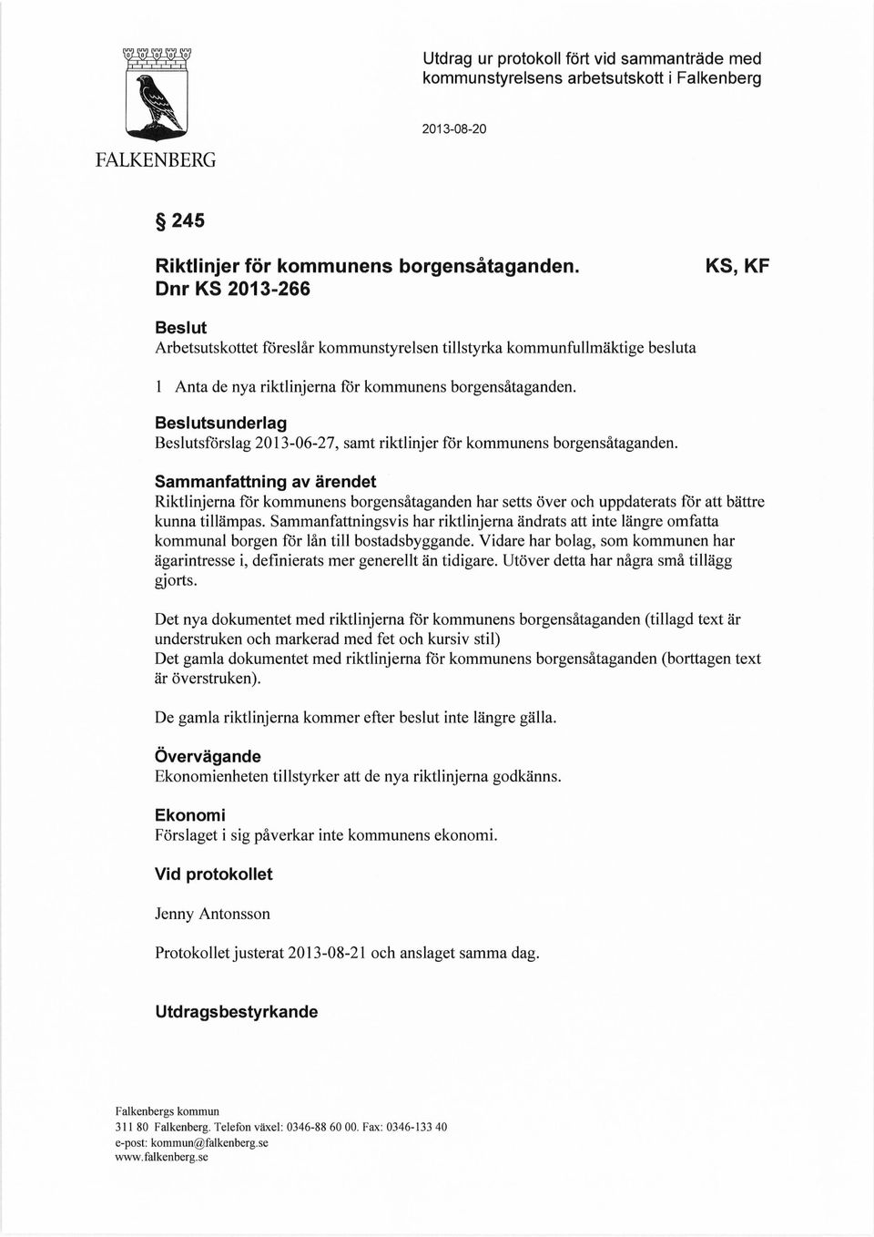 Beslutsunderlag Beslutsförslag 2013-06-27, samt riktlinjer för kommunens borgensåtaganden.