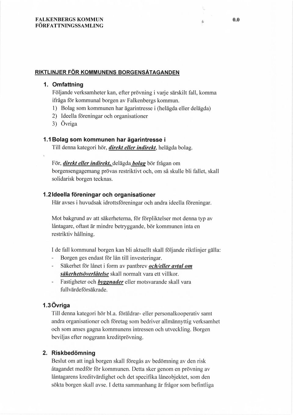 1) Bolag som kommunen har ägarintresse i (helägda eller delägda) 2) Ideella föreningar och organisationer 3) Övriga 1.