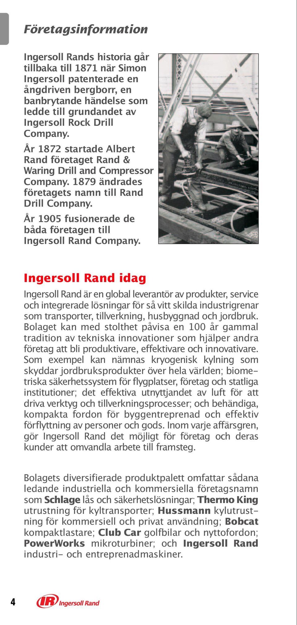 År 1905 fusionerade de båda företagen till Ingersoll Rand Company.