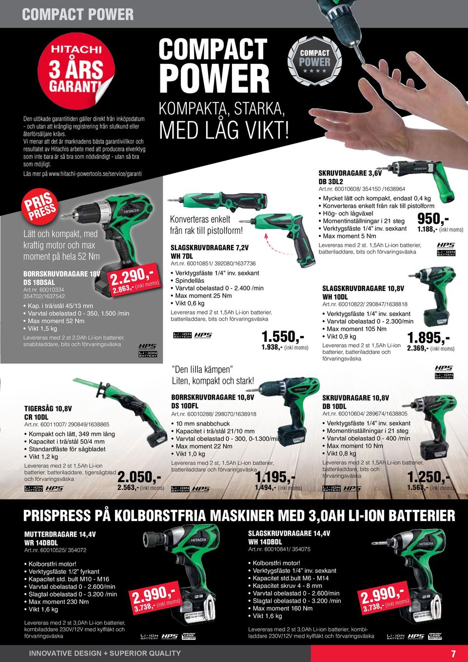 hitachi-powertools.se/service/garanti PRIS PRESS Lätt och kompakt, med kraftig motor och max moment på hela 52 Nm BORRSKRUVDRAGARE 18V DS 18DSAL Art.nr. 60010334 354702/1637542 Kap.