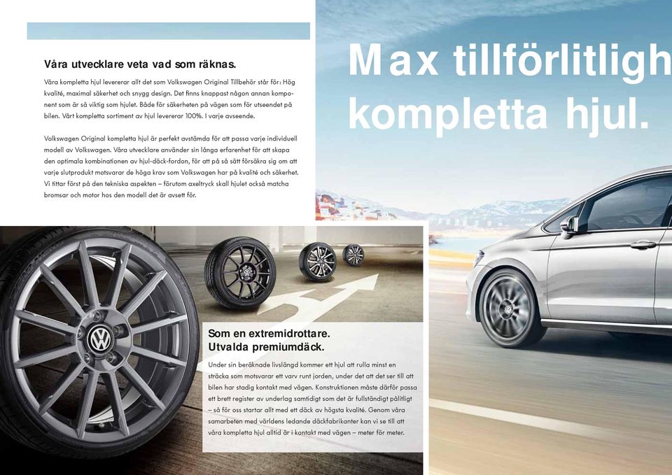 Max tillförlitligh kompletta hjul. Volkswagen Original kompletta hjul är perfekt avstämda för att passa varje individuell modell av Volkswagen.