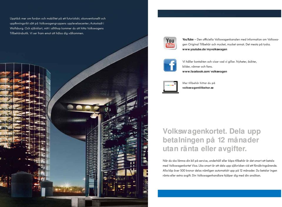 YouTube Den officiella Volkswagenkanalen med information om Volkswagen Original Tillbehör och mycket, mycket annat. Det mesta på tyska. www.youtube.
