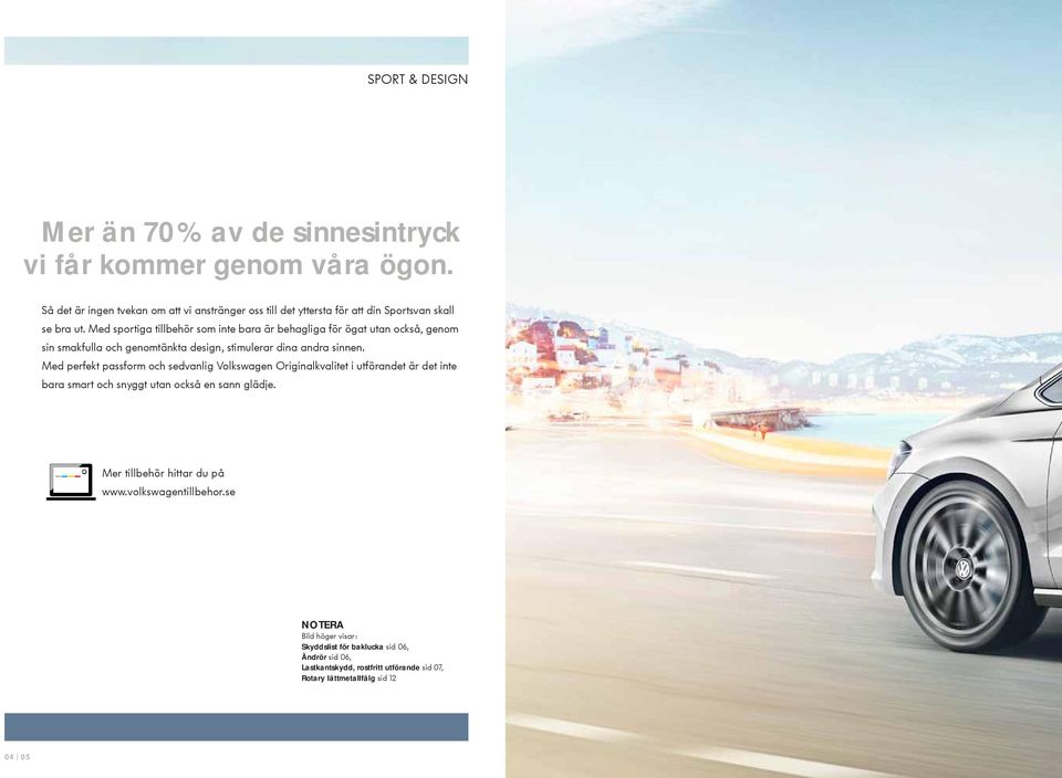 Med sportiga tillbehör som inte bara är behagliga för ögat utan också, genom sin smakfulla och genomtänkta design, stimulerar dina andra sinnen.
