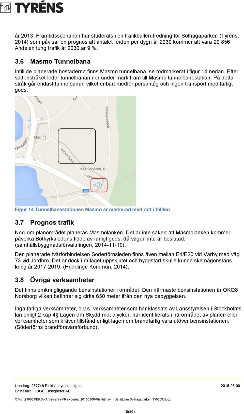 2030 är 9 %. 3.6 Masmo Tunnelbana Intill de planerade bostäderna finns Masmo tunnelbana, se rödmarkerat i figur 14 nedan.