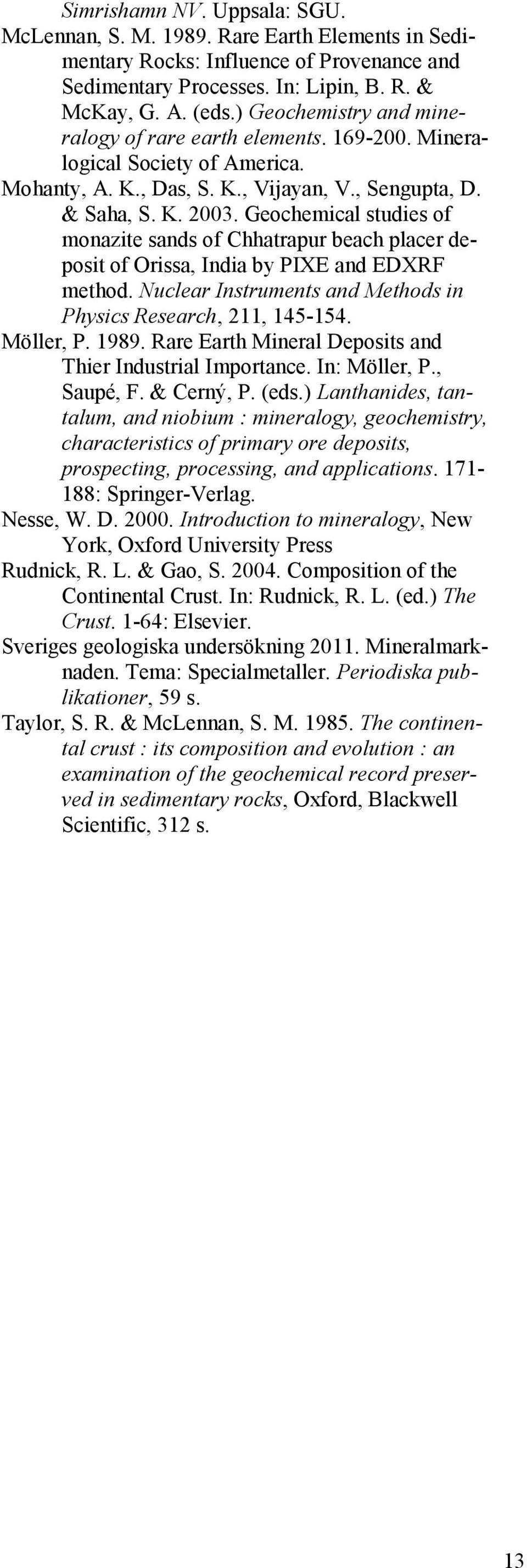 Geochemical studies of monazite sands of Chhatrapur beach placer deposit of Orissa, India by PIXE and EDXRF method. Nuclear Instruments and Methods in Physics Research, 211, 145-154. Möller, P. 1989.