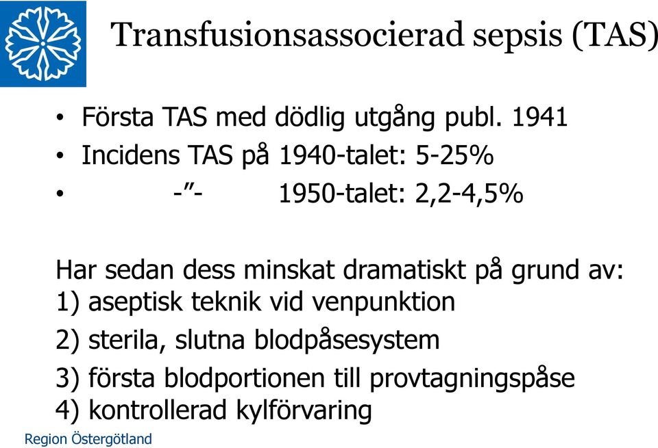 minskat dramatiskt på grund av: 1) aseptisk teknik vid venpunktion 2) sterila,