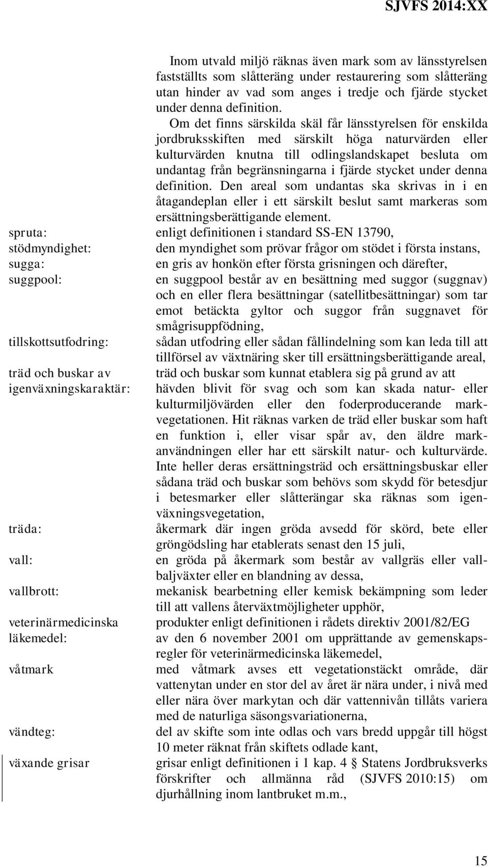 fjärde stycket under denna definition. Den areal som undantas ska skrivas in i en åtagandeplan eller i ett särskilt beslut samt markeras som ersättningsberättigande element.