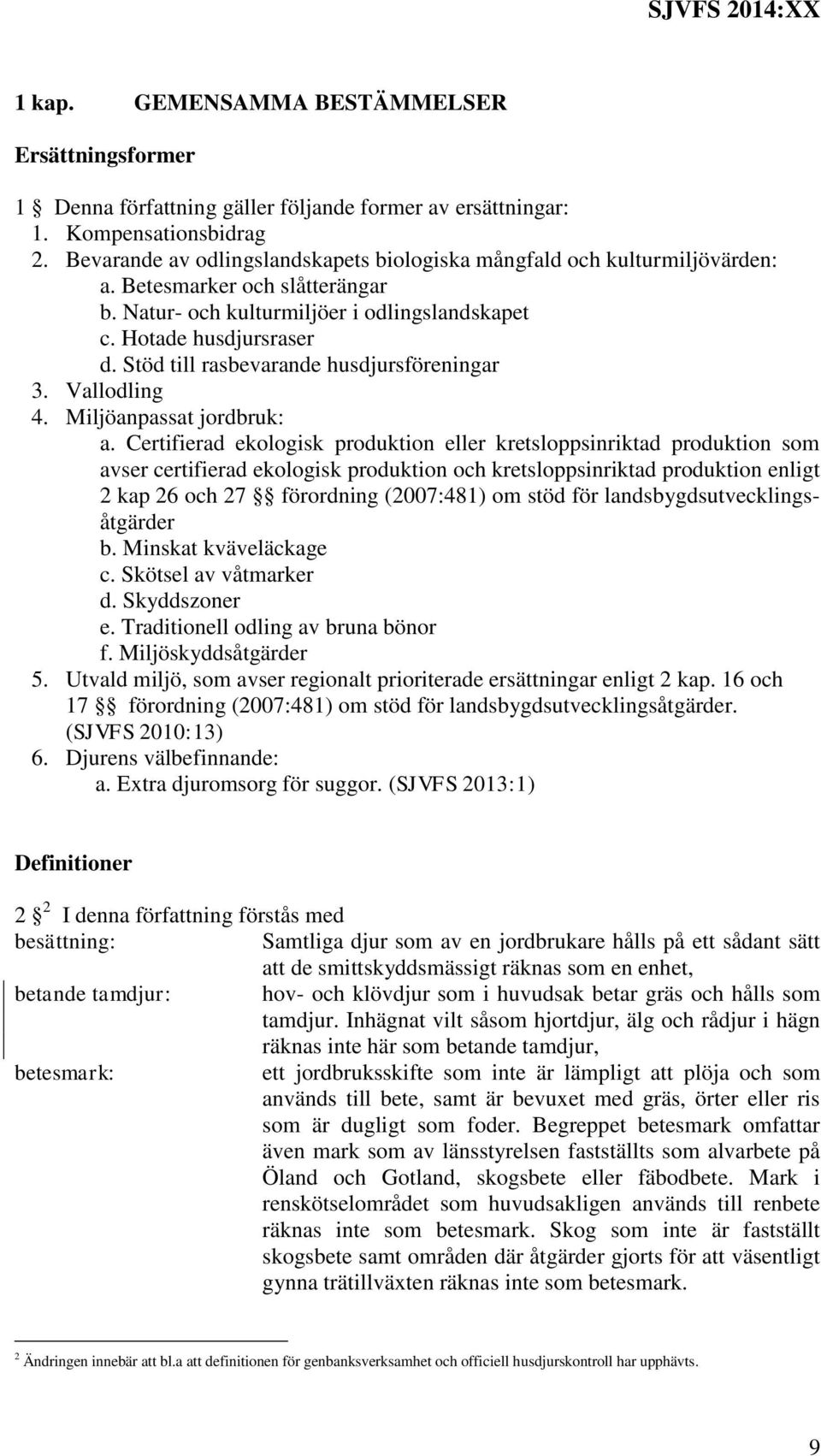 Stöd till rasbevarande husdjursföreningar 3. Vallodling 4. Miljöanpassat jordbruk: a.