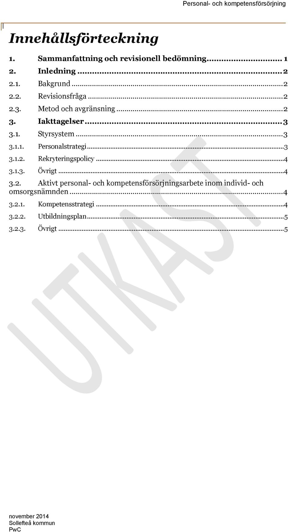 ..4 3.1.3. Övrigt...4 3.2. Aktivt personal- och kompetensförsörjningsarbete inom individ- och omsorgsnämnden...4 3.2.1. Kompetensstrategi.