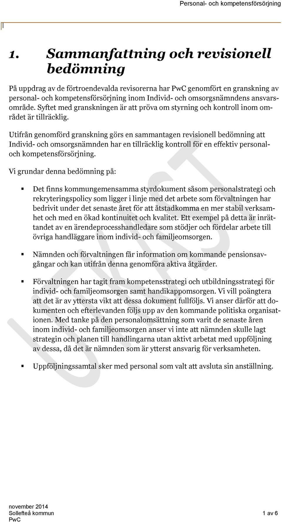 Utifrån genomförd granskning görs en sammantagen revisionell bedömning att Individ- och omsorgsnämnden har en tillräcklig kontroll för en effektiv personaloch kompetensförsörjning.