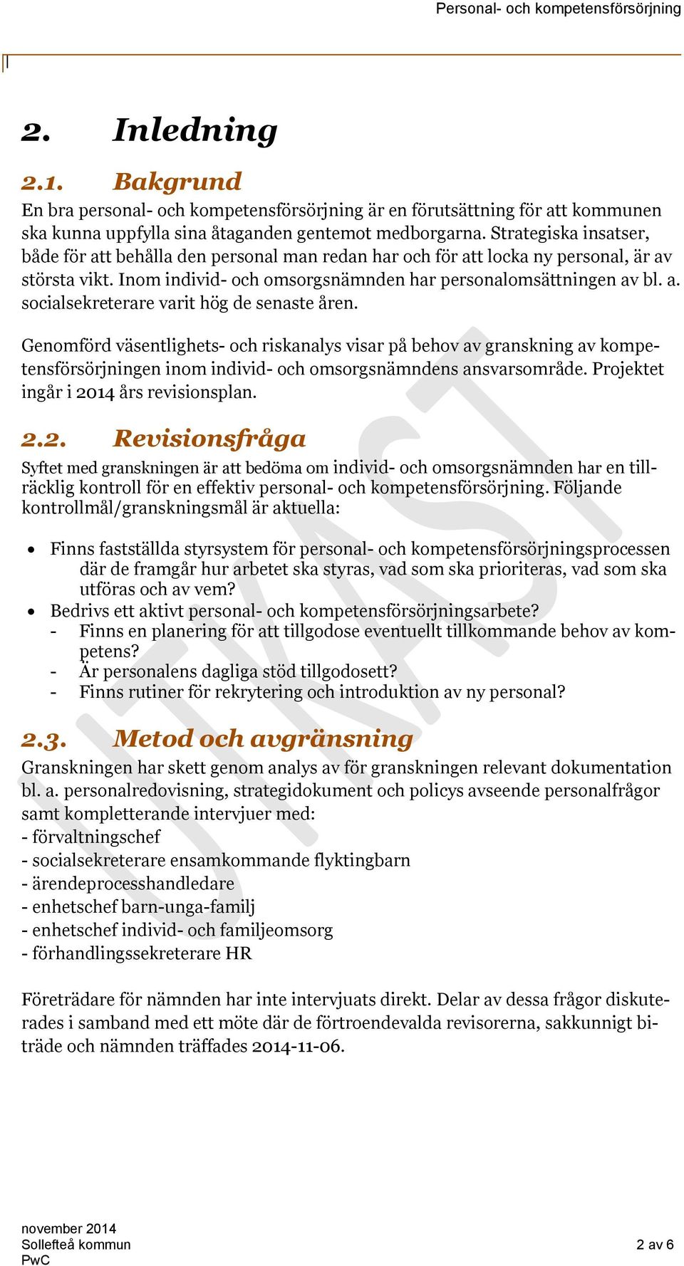 Genomförd väsentlighets- och riskanalys visar på behov av granskning av kompetensförsörjningen inom individ- och omsorgsnämndens ansvarsområde. Projektet ingår i 20