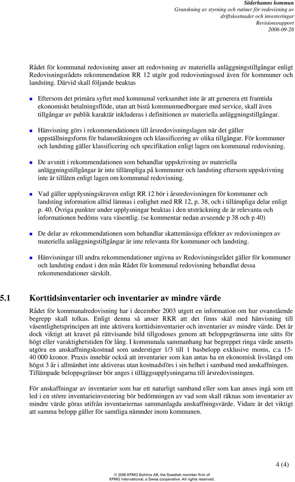 tillgångar av publik karaktär inkluderas i definitionen av materiella anläggningstillgångar.