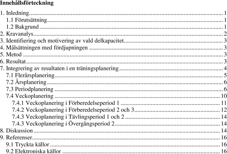 .. 6 7.3 Periodplanering... 6 7.4 Veckoplanering... 10 7.4.1 Veckoplanering i Förberedelseperiod 1... 11 7.4.2 Veckoplanering i Förberedelseperiod 2 och 3... 12 7.4.3 Veckoplanering i Tävlingsperiod 1 och 2.