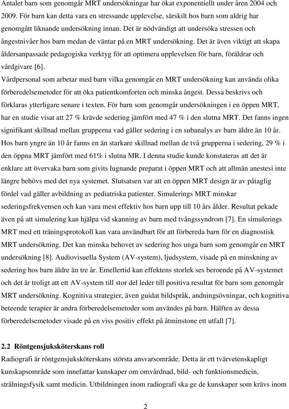 Det är nödvändigt att undersöka stressen och ångestnivåer hos barn medan de väntar på en MRT undersökning.