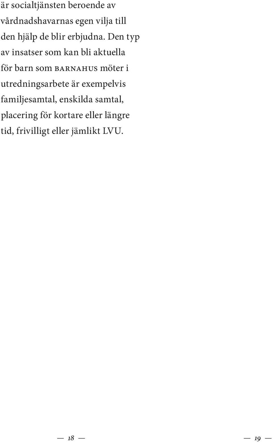 Den typ av insatser som kan bli aktuella för barn som BARNAHUS möter i