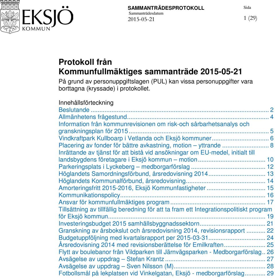 .. 5 Vindkraftpark Kullboarp i Vetlanda och Eksjö kommuner... 6 Placering av fonder för bättre avkastning, motion yttrande.