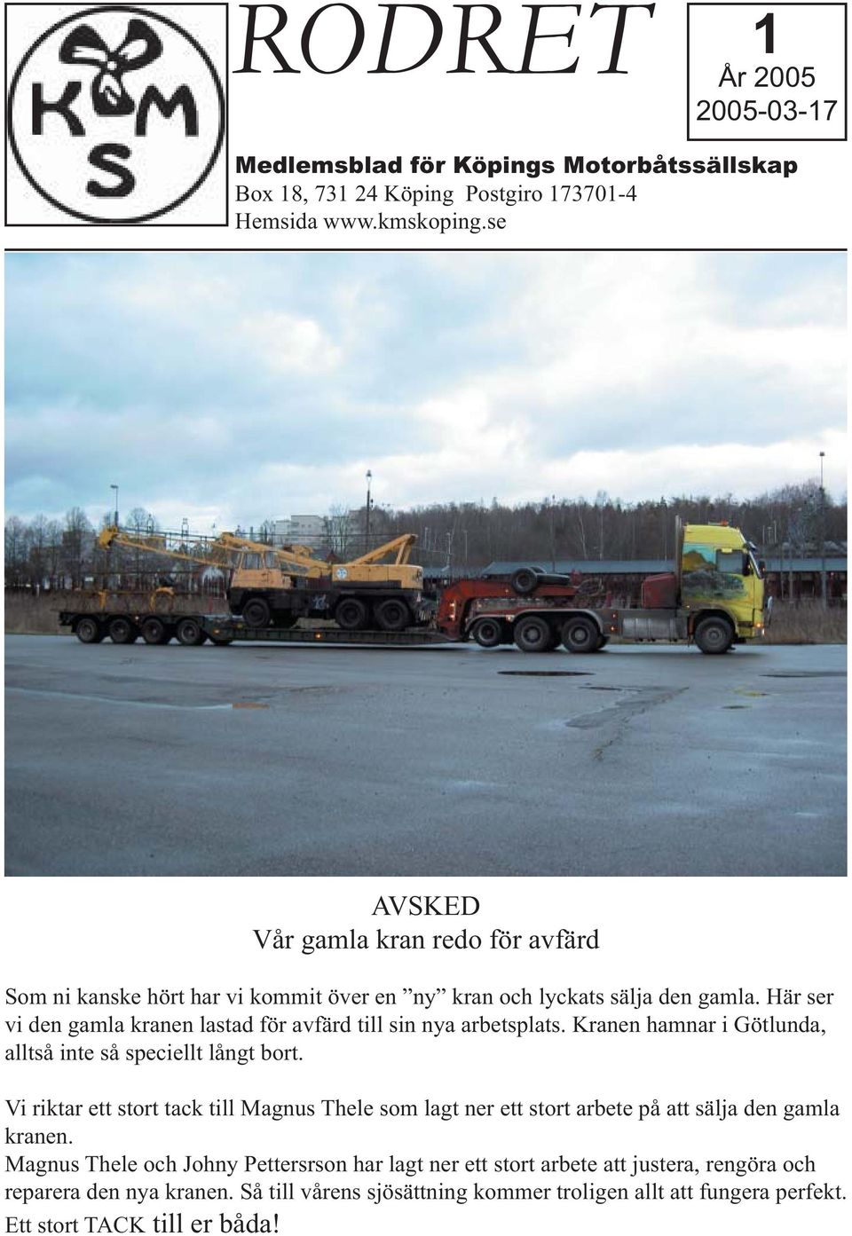 Här ser vi den gamla kranen lastad för avfärd till sin nya arbetsplats. Kranen hamnar i Götlunda, alltså inte så speciellt långt bort.