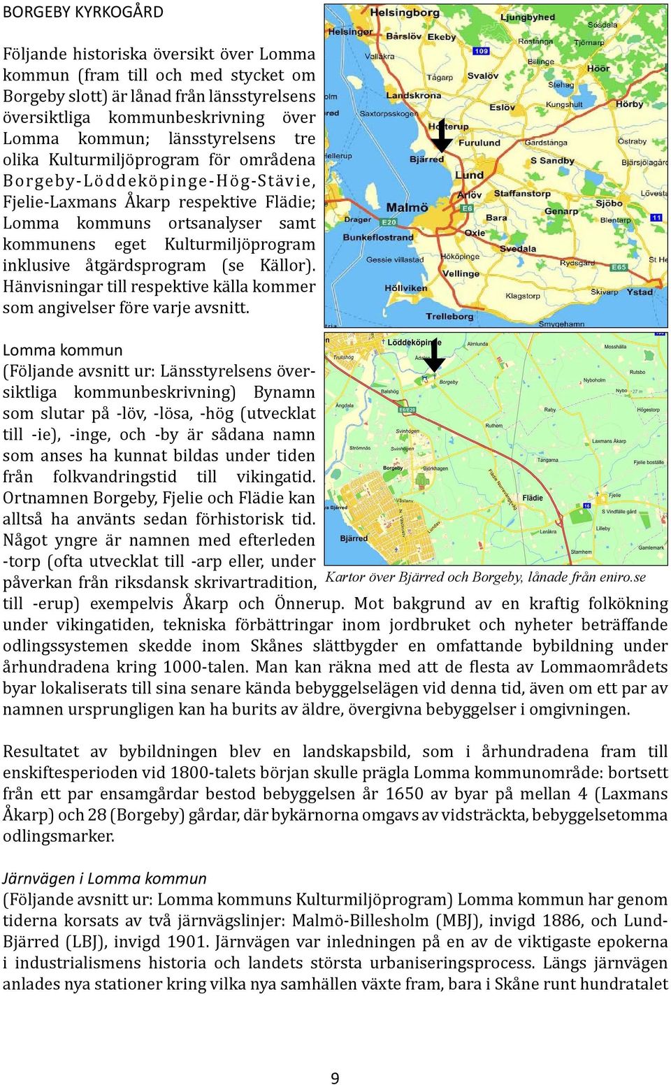 inklusive åtgärdsprogram (se Källor). Hänvisningar till respektive källa kommer som angivelser före varje avsnitt.