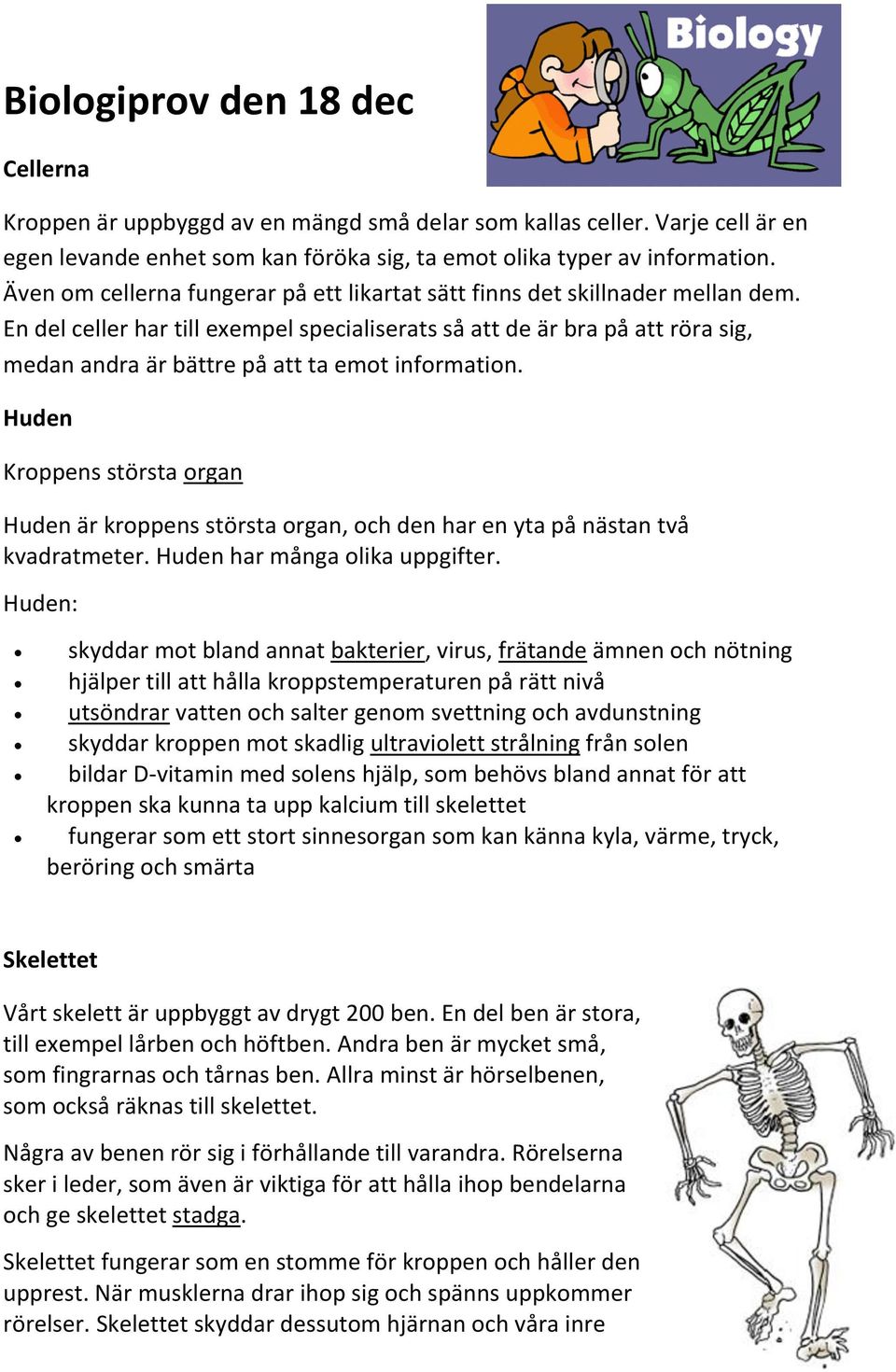 En del celler har till exempel specialiserats så att de är bra på att röra sig, medan andra är bättre på att ta emot information.