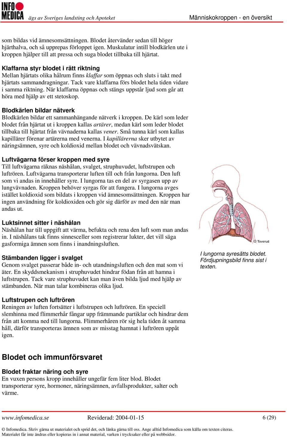 Klaffarna styr blodet i rätt riktning Mellan hjärtats olika hålrum finns klaffar som öppnas och sluts i takt med hjärtats sammandragningar.